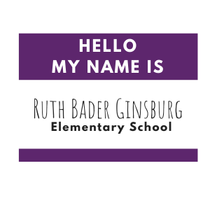 Hello my name is Ruth Bader Ginsburg Elementary School